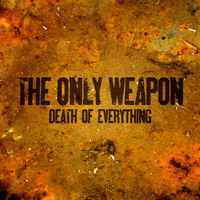 The Only Weapon - Death of Everything