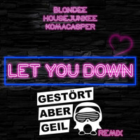 Blondee - Let You Down (Gestört aber GeiL Remix)