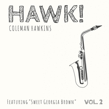 Coleman Hawkins - HAWK! Coleman Hawkins - Featuring "Sweet Georgia Brown" (Vol. 2)