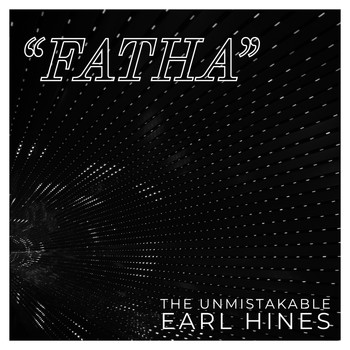 Earl Hines - "Fatha" The Unmistakable Earl Hines