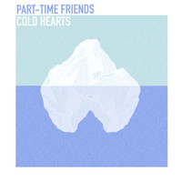 Part-Time Friends - Cold Hearts