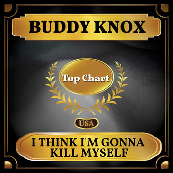Buddy Knox - I Think I'm Gonna Kill Myself (Billboard Hot 100 - No 55)