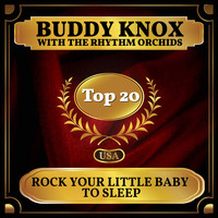 Buddy Knox With The Rhythm Orchids - Rock Your Little Baby to Sleep (Billboard Hot 100 - No 17)