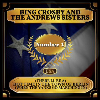The Andrews Sisters - (There'll Be a) Hot Time in the Town of Berlin (When the Yanks Go Marching In) (Billboard Hot 100 - No 1)