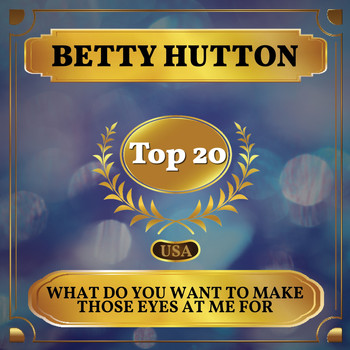 Betty Hutton - What Do You Want to Make Those Eyes at Me For (Billboard Hot 100 - No 15)