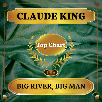 Claude King - Big River, Big Man (Billboard Hot 100 - No 82)