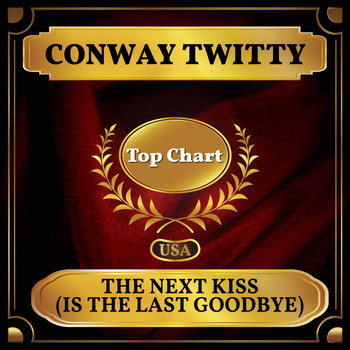 Conway Twitty - The Next Kiss (Is the Last Goodbye) (Billboard Hot 100 - No 72)