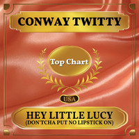 Conway Twitty - Hey Little Lucy! (Don'tcha Put No Lipstick On) (Billboard Hot 100 - No 87)