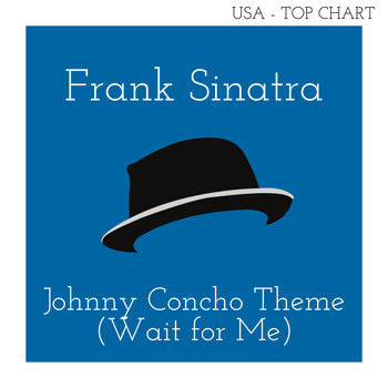 Frank Sinatra - Johnny Concho Theme (Wait for Me) (Billboard Hot 100 - No 75)