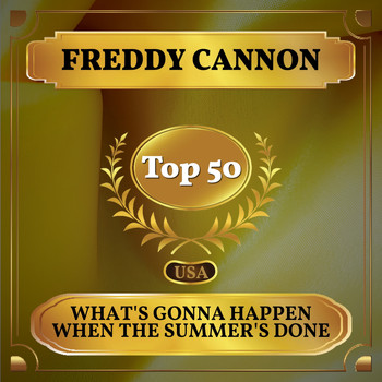 Freddy Cannon - What's Gonna Happen When the Summer's Done (Billboard Hot 100 - No 45)