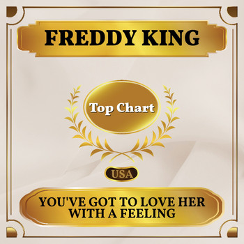 Freddy King - You've Got to Love Her with a Feeling (Billboard Hot 100 - No 93)