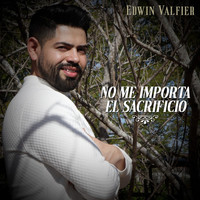 Edwin Valfier - No Me Importa El Sacrificio
