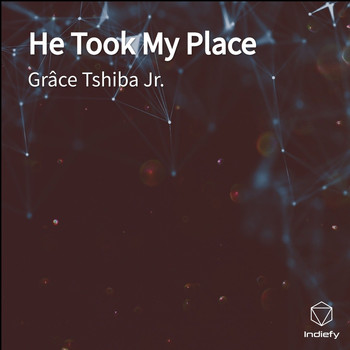 Grâce Tshiba Jr. - He Took My Place