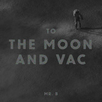 Mr. B - To The Moon And Vac