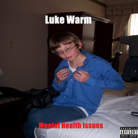 Luke Warm - Mental Health Issues (Explicit)