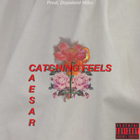 Caesar - CATCHING FEELS  (Explicit)