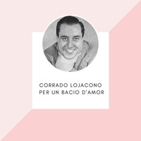 Corrado Lojacono - Corrado Lojacono - Per un bacio d'amor