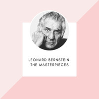Leonard Bernstein - Leonard Bernstein - The masterpieces