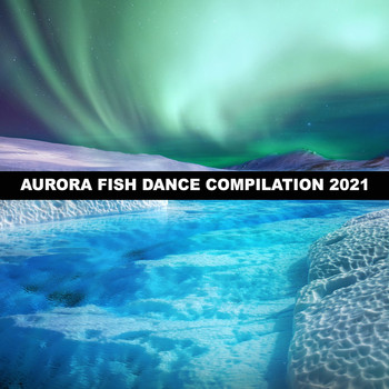Various Artists - AURORA FISH DANCE COMPILATION 2021
