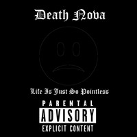 Death Nova - Life Is Just So Pointless (Explicit)