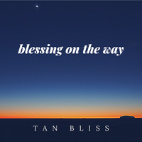 Tan Bliss - Blessing on the way