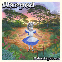 Warped - Raised by Goats