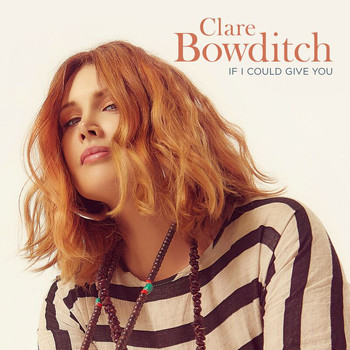 Clare Bowditch - If I Could Give You