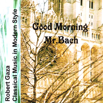 Robert Gaza - Good Morning Mr.Bach