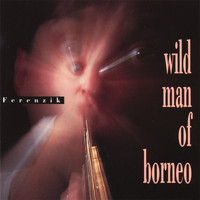 Ferenzik - Wild Man Of Borneo