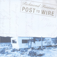 Richmond Fontaine - Post to Wire