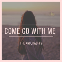 The Knockauffs - Come Go With Me