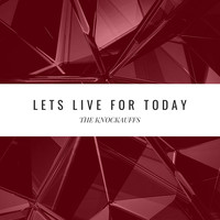 The Knockauffs - Let's Live for Today