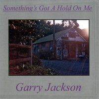 Garry Jackson - Something's Got A Hold On Me