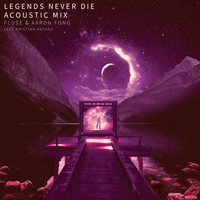 Fluse and Aaron Fong featuring Kristina Antuna - Legends Never Die (Acoustic Mix)