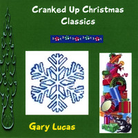 Gary W Lucas - Cranked Up Christmas Classics