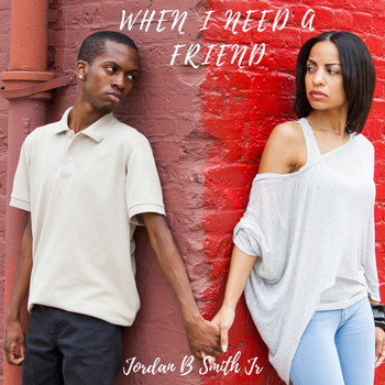 Jordan B Smith Jr. - When I Need A Friend