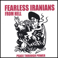 Fearless Iranians From Hell - Peace Through Power