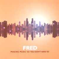 Fred - Making music so you don't have to
