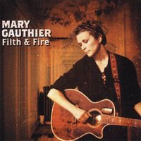 Mary Gauthier - Filth & Fire