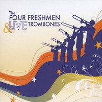 The Four Freshmen - The Four Freshmen & LIVE Trombones