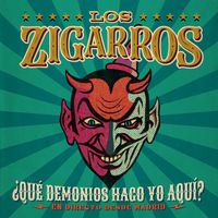 Los Zigarros - ¿Qué Demonios Hago Yo Aquí?