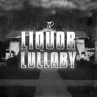 JR - Liquor Lullaby