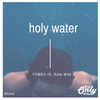 Yomeh - Holy Water (feat. Kate Wild)