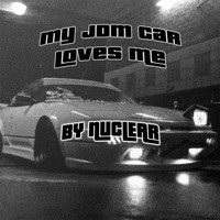 Nuclear - MY JDM CAR LOVES ME