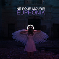 Euphonik - Né pour mourir