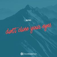 Mateo - Don't Close Your Eyes