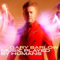 Gary Barlow - Music Played By Humans (Deluxe)