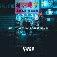 GFT - What It Gon Be (feat. M.I.M.E)