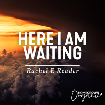 Rachel E Reader - Here I Am Waiting