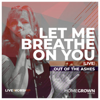 Out of the Ashes - Let Me Breathe On You (Live)